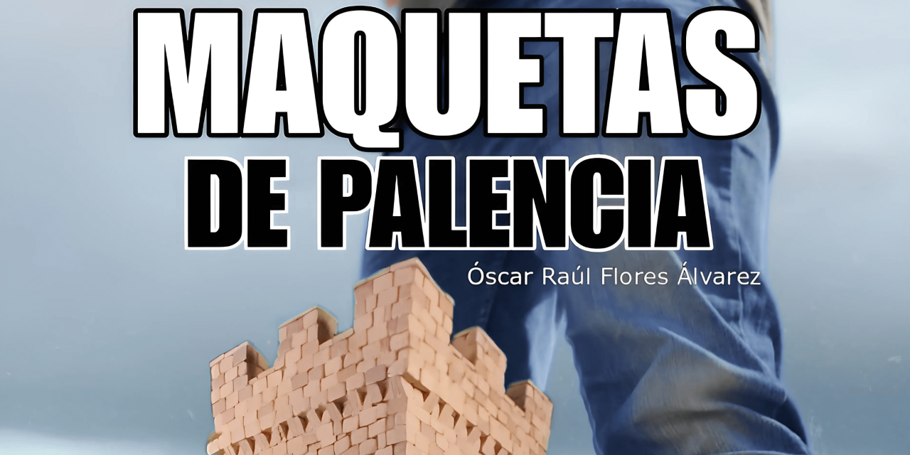 Exposición Maquetas de Palencia